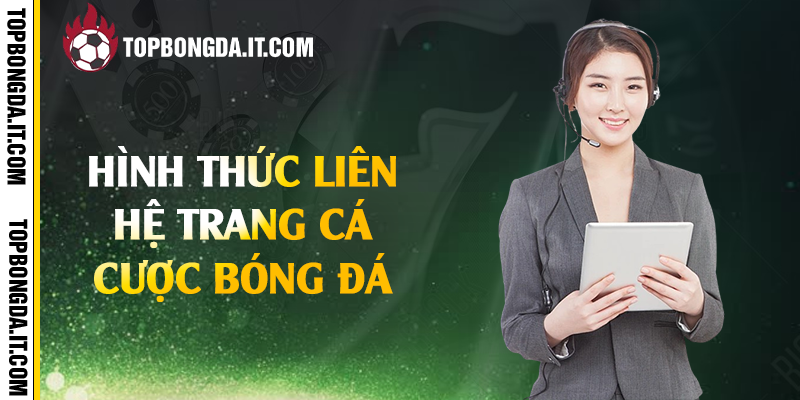 Hình thức liên hệ trang cá cược bóng đá